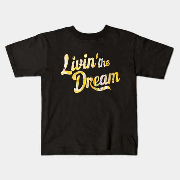 Livin' the dream distressed effect Kids T-Shirt by thestaroflove